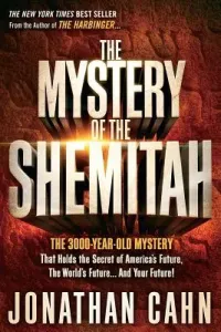 The Mystery of the Shemitah: The 3,000-Year-Old Mystery That Holds the Secret of America's Future, the World's Future, and Your Future! (Cahn Jonathan)(Paperback)