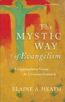 The Mystic Way of Evangelism: A Contemplative Vision for Christian Outreach (Heath Elaine A.)(Paperback)