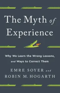 The Myth of Experience: Why We Learn the Wrong Lessons, and Ways to Correct Them (Soyer Emre)(Pevná vazba)