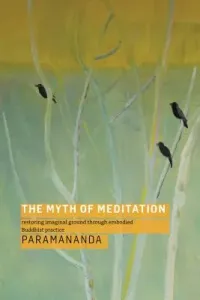 The Myth of Meditation: Restoring Imaginal Ground Through Embodied Buddhist Practice (Paramananda)(Paperback)