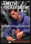 The Myth of Poker Talent: Why Anyone Can Be a Great Poker Player (Fitzgerald Alexander)(Paperback)