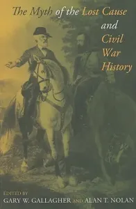 The Myth of the Lost Cause and Civil War History (Gallagher Gary W.)(Paperback)