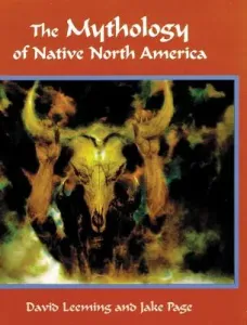 The Mythology of Native North America (Leeming David Adams)(Paperback)