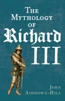 The Mythology of Richard III (Ashdown-Hill John)(Paperback)