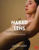 The Naked and the Lens, Second Edition: A Guide for Nude Photography (Benjamin Louis)(Paperback)