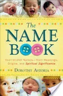 The Name Book: Over 10,000 Names--Their Meanings, Origins, and Spiritual Significance (Astoria Dorothy)(Paperback)