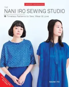 The Nani Iro Sewing Studio: 18 Timeless Patterns to Sew, Wear & Love (Ito Naomi)(Paperback)