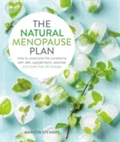 The Natural Menopause Plan: Over the Symptoms with Diet, Supplements, Exercise and More Than 90 Recipes (Stewart Maryon)(Paperback)