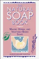 The Natural Soap Book: Making Herbal and Vegetable-Based Soaps (Cavitch Susan Miller)(Paperback)