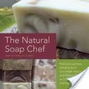 The Natural Soap Chef: Making Luxurious Delights from Cucumber Melon and Almond Cookie to Chai Tea and Espresso Forte (Barto Heidi Corley)(Paperback)