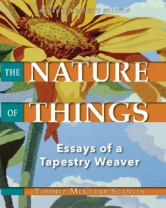 The Nature of Things: Essays of a Tapestry Weaver (Scanlin Tommye McClure)(Paperback)