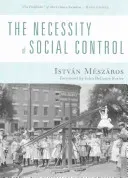 The Necessity of Social Control (Mszros Istvn)(Paperback)