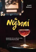 The Negroni: Drinking to La Dolce Vita, with Recipes & Lore (Regan Gary)(Pevná vazba)