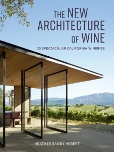 The New Architecture of Wine: 25 Spectacular California Wineries (Hebert Heather)(Pevná vazba)