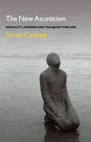 The New Asceticism: Sexuality, Gender and the Quest for God (Coakley Sarah)(Paperback)
