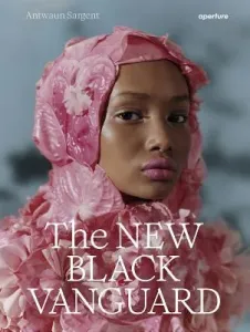 The New Black Vanguard: Photography Between Art and Fashion (Sargent Antwaun)(Pevná vazba)