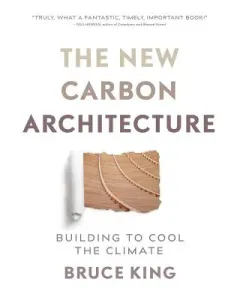The New Carbon Architecture: Building to Cool the Climate (King Bruce)(Paperback)