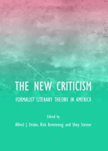 The New Criticism: Formalist Literary Theory in America (Drake Alfred J.)(Pevná vazba)