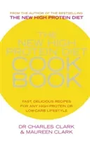The New High Protein Diet Cookbook: Fast, Delicious Recipes for Any High-Protein or Low-Carb Lifestyle (Clark Dr Charles)(Paperback)