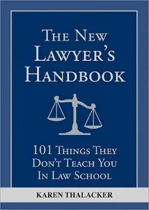 The New Lawyer's Handbook: 101 Things They Don't Teach You in Law School (Thalacker Karen)(Paperback)