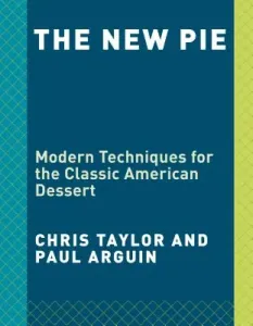 The New Pie: Modern Techniques for the Classic American Dessert: A Baking Book (Taylor Chris)(Pevná vazba)