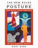 The New Rules of Posture: How to Sit, Stand, and Move in the Modern World (Bond Mary)(Paperback)