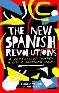 The New Spanish Revolutions: A Rebellious Journey Across a Changing Spain (Finnigan Christopher)(Pevná vazba)