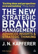 The New Strategic Brand Management: Advanced Insights and Strategic Thinking (Kapferer Jean-Nol)(Paperback)