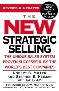 The New Strategic Selling: The Unique Sales System Proven Successful by the World's Best Companies (Miller Robert B.)(Paperback)