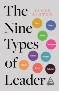 The Nine Types of Leader: How the Leaders of Tomorrow Can Learn from the Leaders of Today (Ashton James)(Paperback)