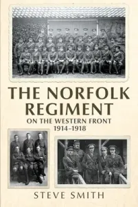 The Norfolk Regiment on the Western Front: 1914-1918 (Smith Steve)(Pevná vazba)