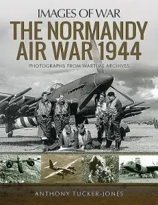 The Normandy Air War 1944 (Tucker-Jones Anthony)(Paperback)