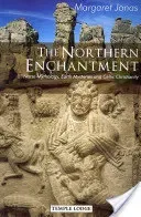 The Northern Enchantment: Norse Mythology, Earth Mysteries and Celtic Christianity (Jonas Margaret)(Paperback)