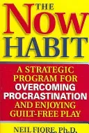 The Now Habit: A Strategic Program for Overcoming Procrastination and Enjoying Guilt-Free Play (Fiore Neil)(Paperback)