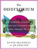 The Odditorium: The Tricksters, Eccentrics, Deviants and Inventors Whose Obsessions Changed the World (Bramwell David)(Pevná vazba)