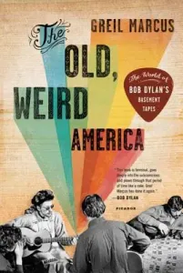 The Old, Weird America: The World of Bob Dylan's Basement Tapes (Marcus Greil)(Paperback)