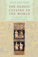 The Oldest Cuisine in the World: Cooking in Mesopotamia (Bottro Jean)(Paperback)