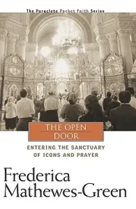 The Open Door: Entering the Sanctuary of Icons and Prayer (Mathewes-Green Frederica)(Paperback)