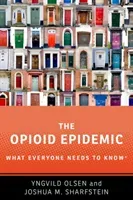 The Opioid Epidemic: What Everyone Needs to Knowr (Olsen Yngvild)(Paperback)