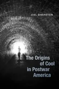 The Origins of Cool in Postwar America (Dinerstein Joel)(Paperback)