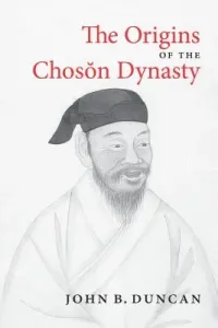 The Origins of the Choson Dynasty (Duncan John B.)(Paperback)