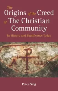 The Origins of the Creed of the Christian Community: Its History and Significance Today (Selg Peter)(Paperback)