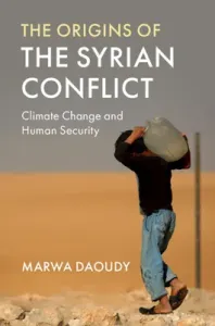 The Origins of the Syrian Conflict: Climate Change and Human Security (Daoudy Marwa)(Pevná vazba)