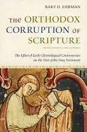 The Orthodox Corruption of Scripture: The Effect of Early Christological Controversies on the Text of the New Testament (Ehrman Bart D.)(Paperback)