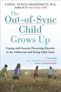 The Out-Of-Sync Child Grows Up: Coping with Sensory Processing Disorder in the Adolescent and Young Adult Years (Kranowitz Carol)(Paperback)