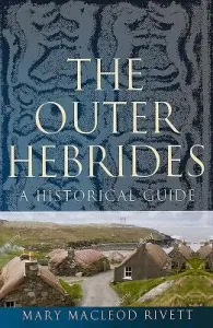 The Outer Hebrides: A Historical Guide (MacLeod Rivett Mary)(Paperback)