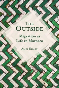 The Outside: Migration as Life in Morocco (Elliot Alice)(Paperback)