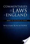 The Oxford Edition of Blackstone's Commentaries on the Laws of England: Commentaries on the Laws of England: Book II: Of the Rights of Things (Blackstone William)(Paperback)