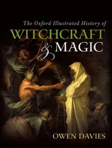 The Oxford Illustrated History of Witchcraft and Magic (Davies Owen)(Paperback)