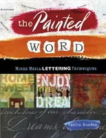 The Painted Word: Mixed Media Lettering Techniques (Dundon Caitlin)(Paperback)